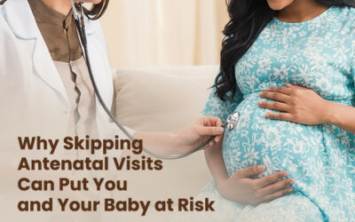 Why Skipping Antenatal Visits Can Put You and Your Baby at Risk