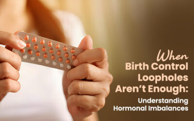 When Birth Control Loopholes Aren’t Enough: Understanding Hormonal Imbalances