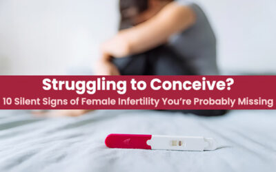 Struggling to Conceive? 10 Silent Signs of Female Infertility You’re Probably Missing
